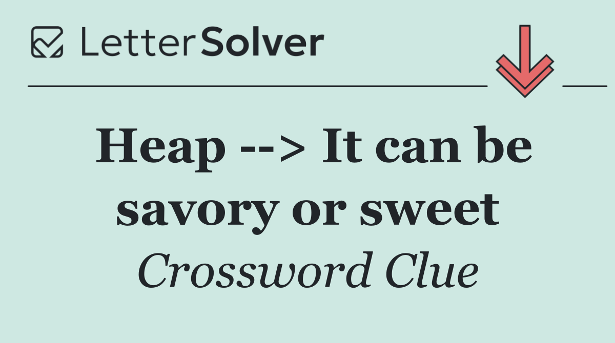 Heap   > It can be savory or sweet