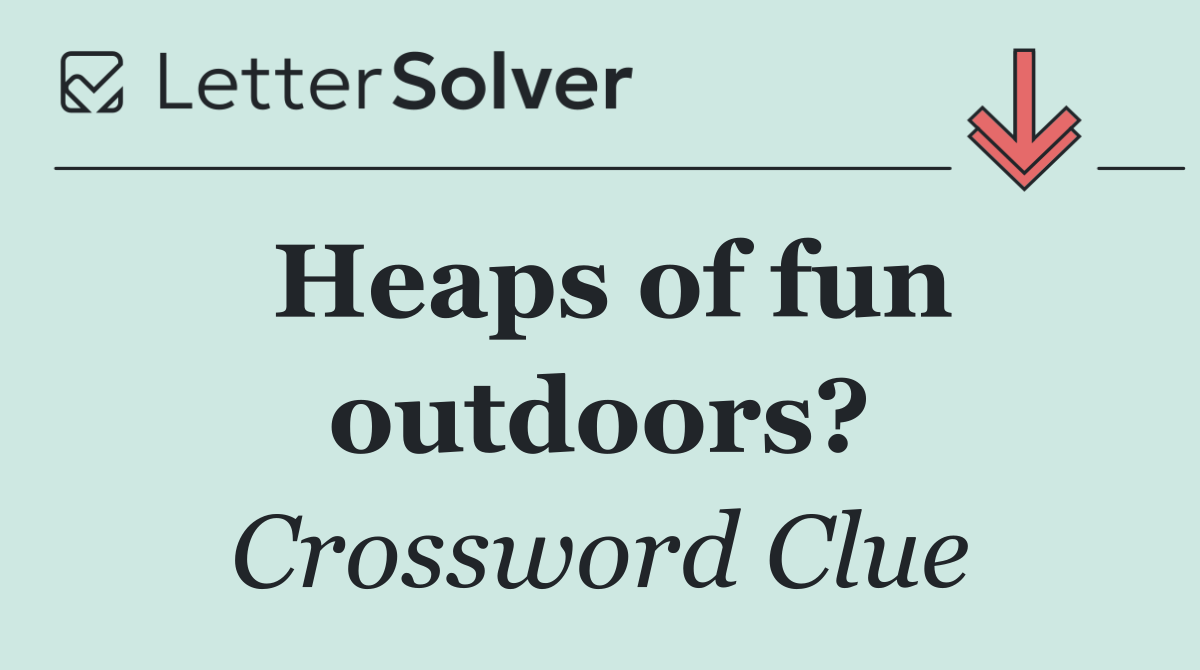 Heaps of fun outdoors?