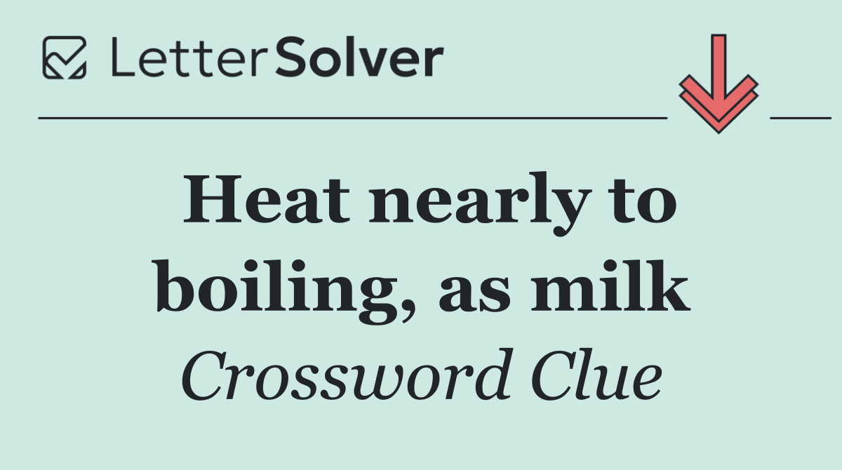 Heat nearly to boiling, as milk