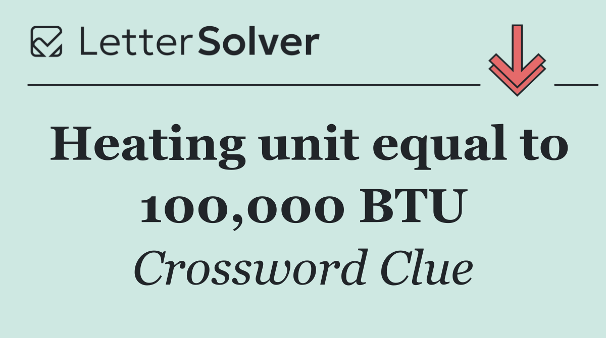 Heating unit equal to 100,000 BTU