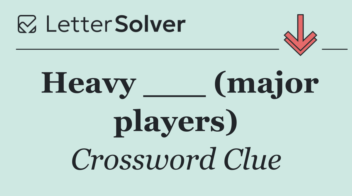Heavy ___ (major players)