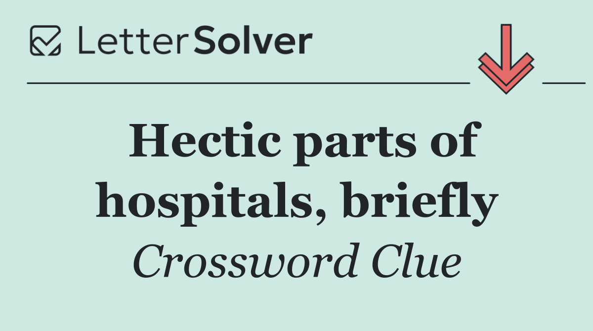 Hectic parts of hospitals, briefly