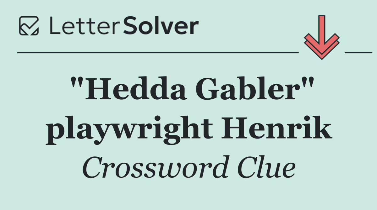 "Hedda Gabler" playwright Henrik