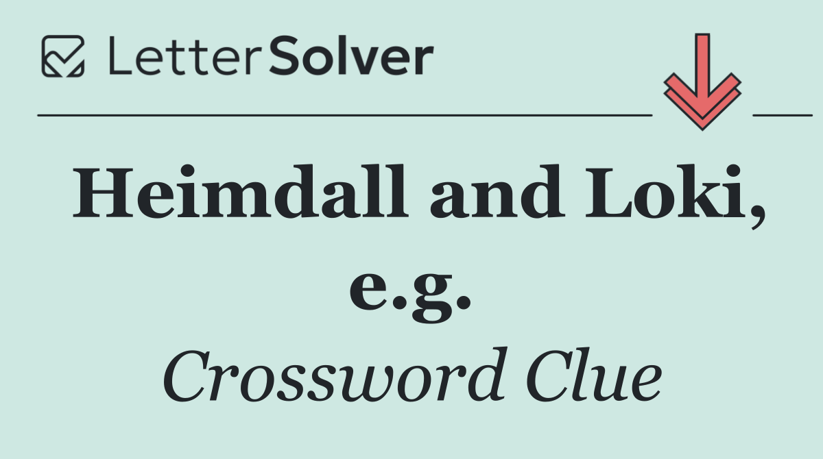 Heimdall and Loki, e.g.