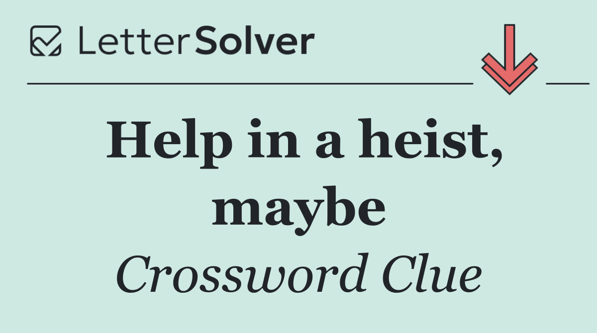 Help in a heist, maybe