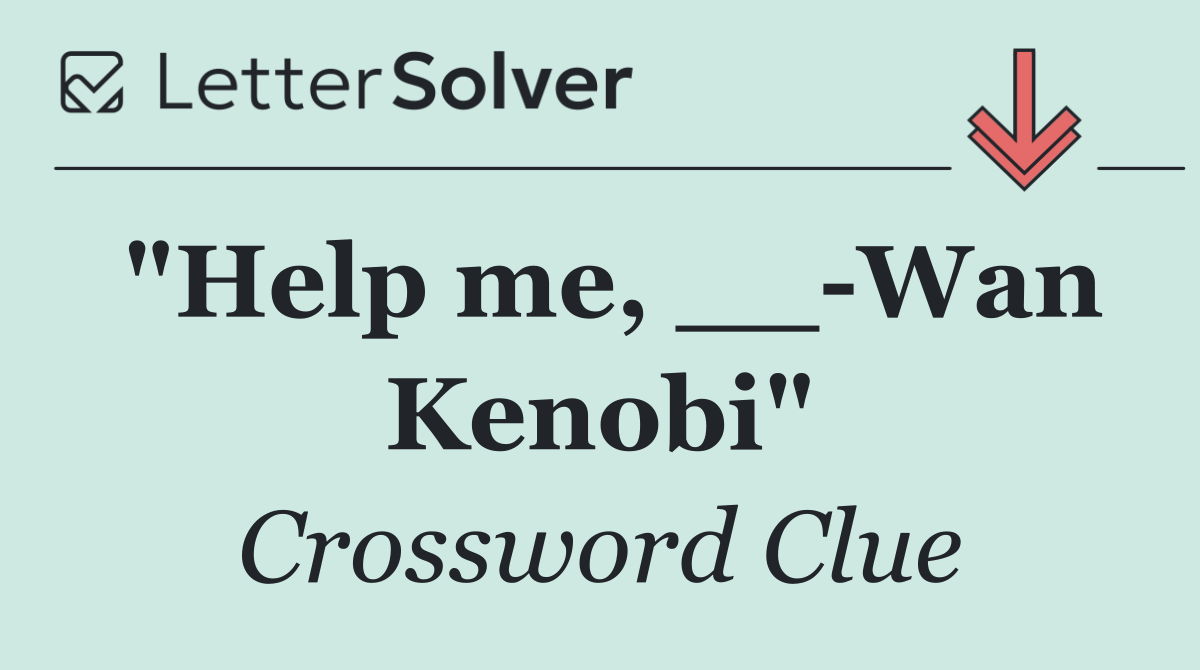 "Help me, __ Wan Kenobi"