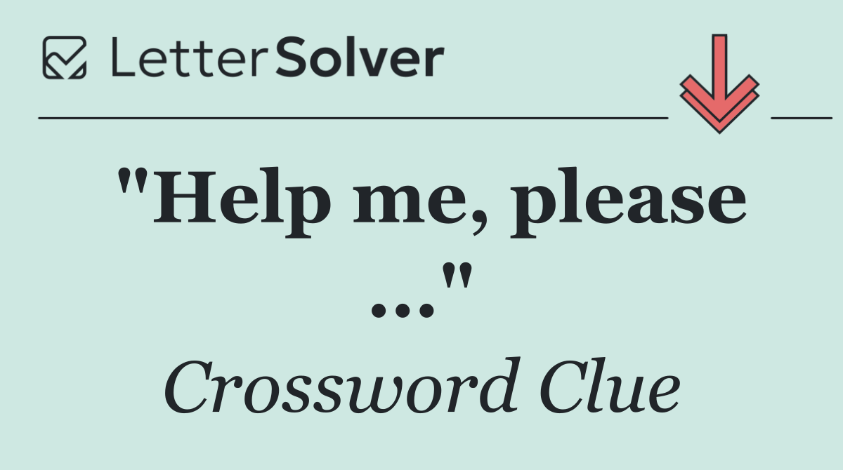 "Help me, please ..."