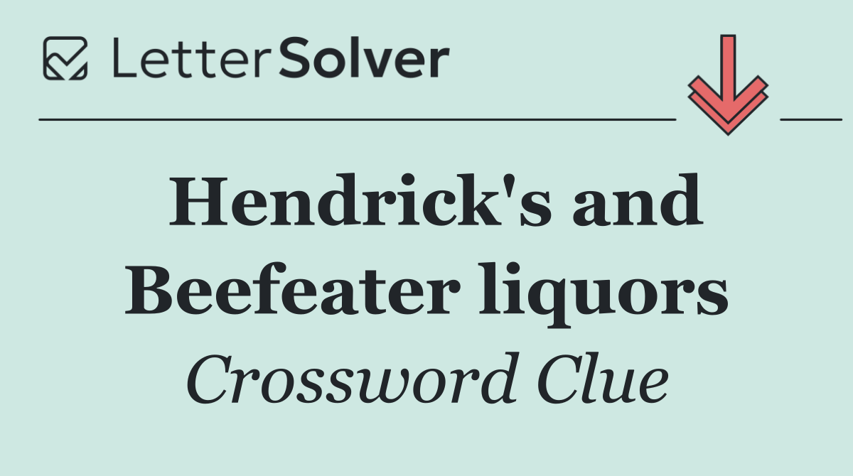 Hendrick's and Beefeater liquors