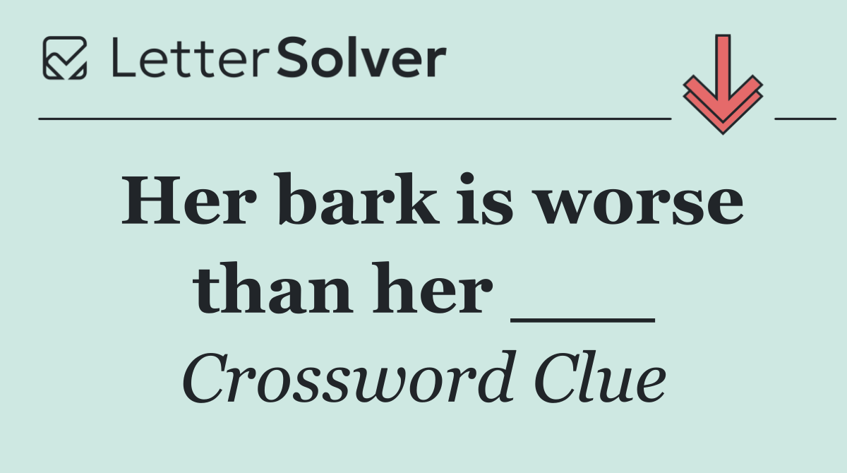 Her bark is worse than her ___