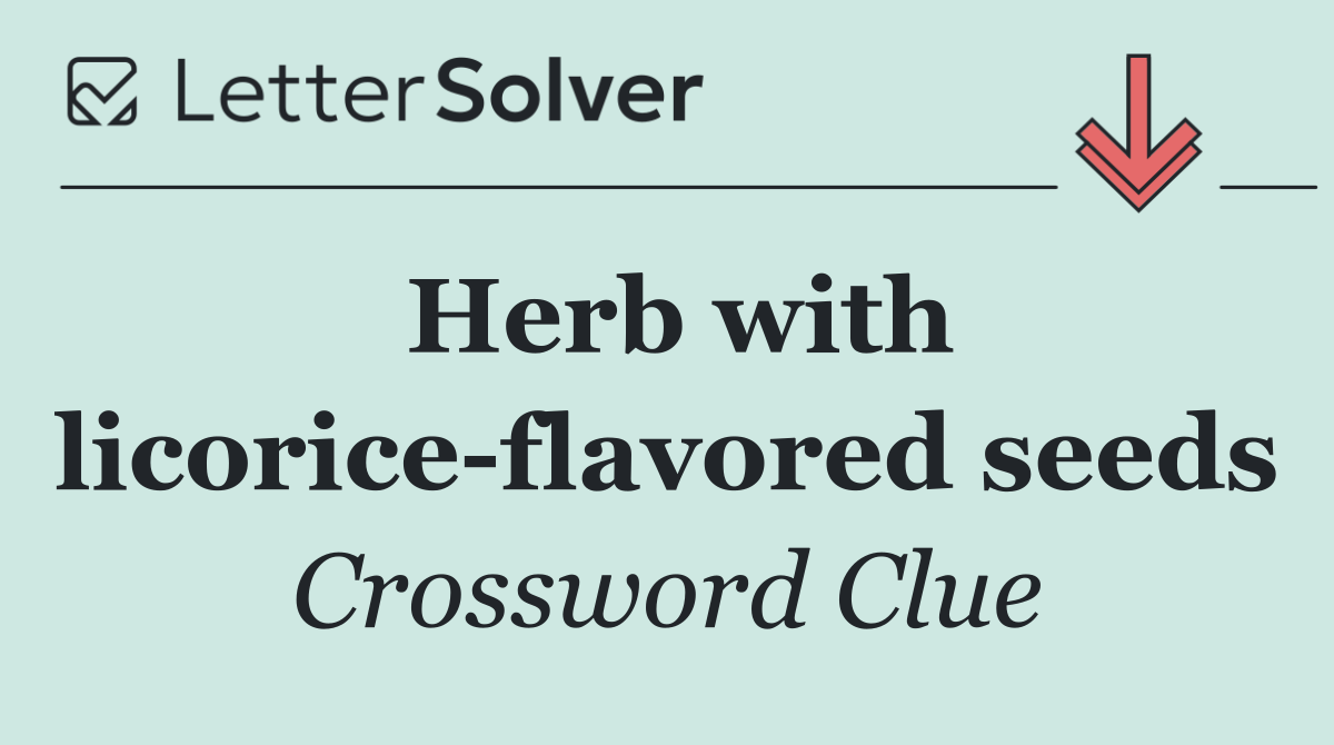 Herb with licorice flavored seeds