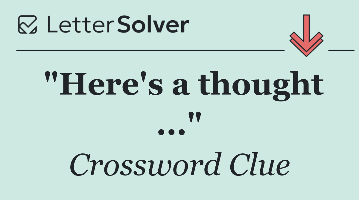 "Here's a thought ..."