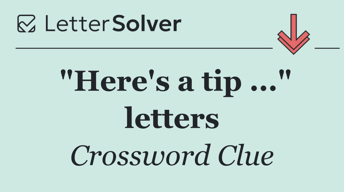 "Here's a tip ..." letters