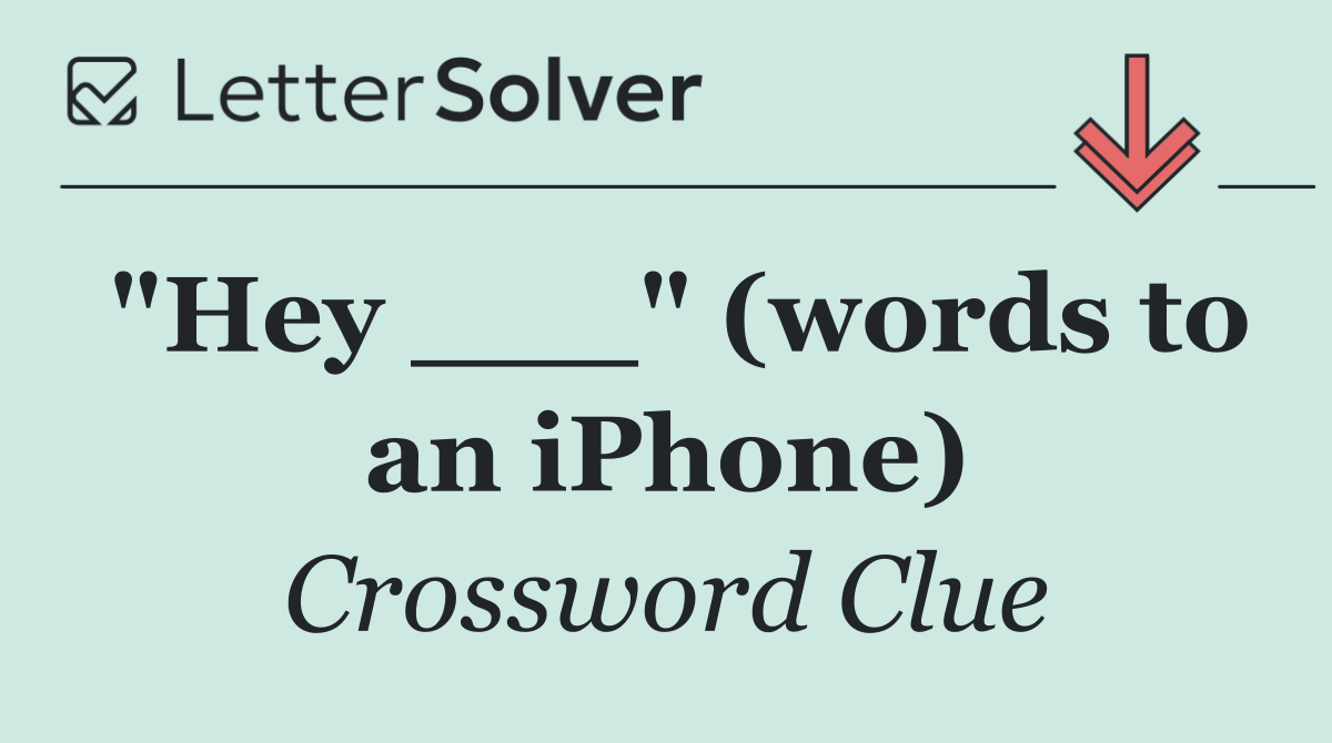 "Hey ___" (words to an iPhone)