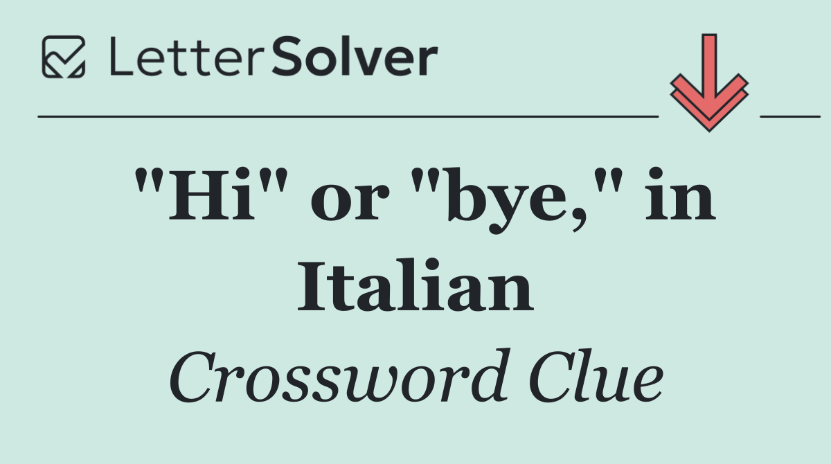 "Hi" or "bye," in Italian