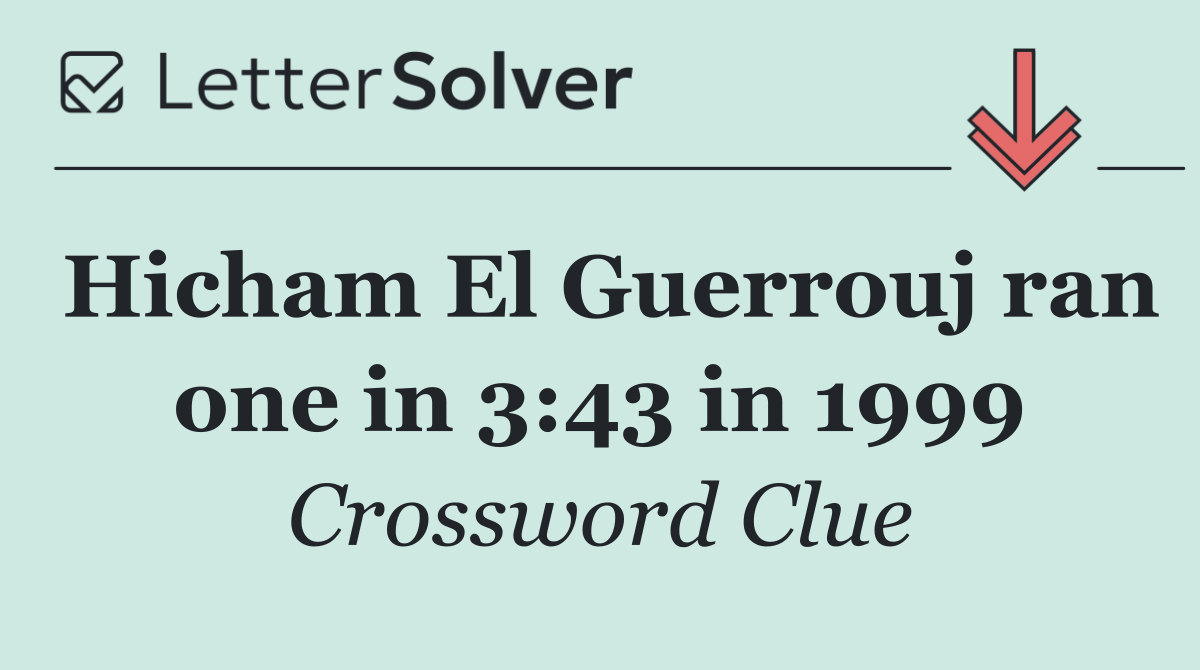 Hicham El Guerrouj ran one in 3:43 in 1999