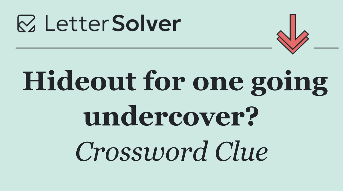 Hideout for one going undercover?