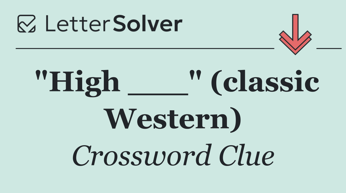 "High ___" (classic Western)