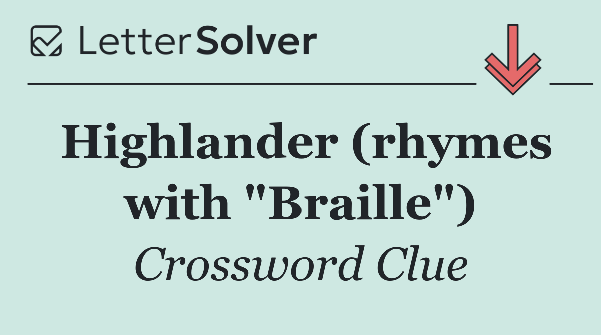 Highlander (rhymes with "Braille")