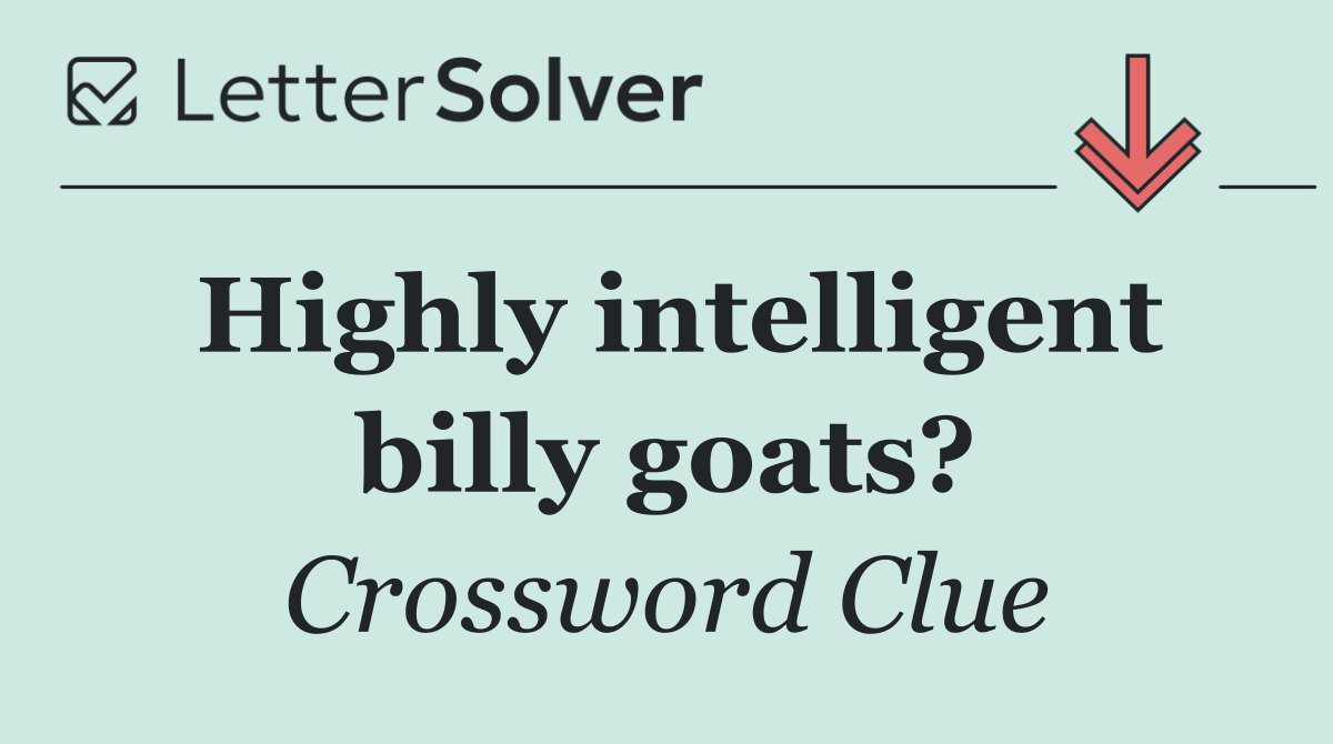 Highly intelligent billy goats?