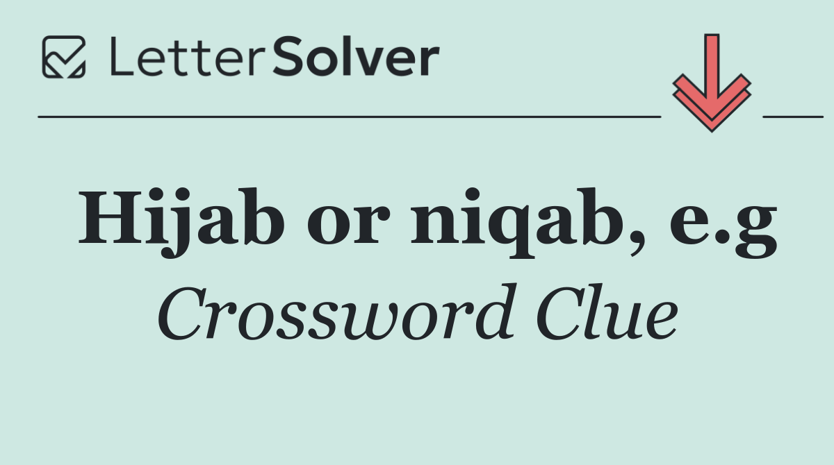 Hijab or niqab, e.g