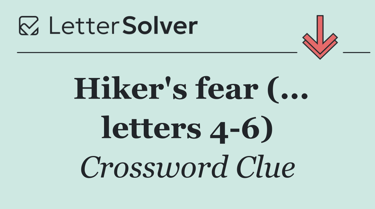 Hiker's fear (... letters 4 6)