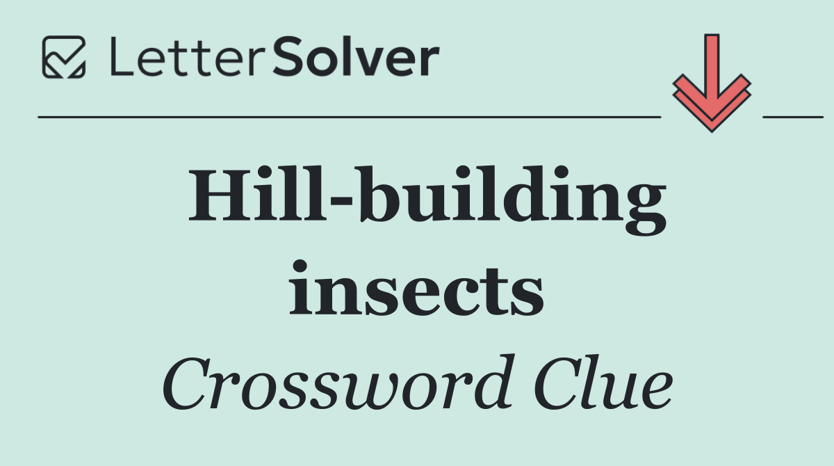 Hill building insects