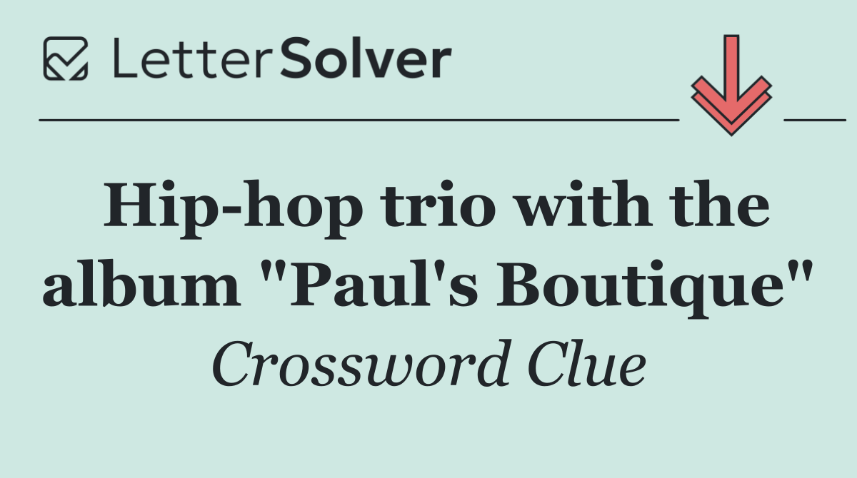 Hip hop trio with the album "Paul's Boutique"