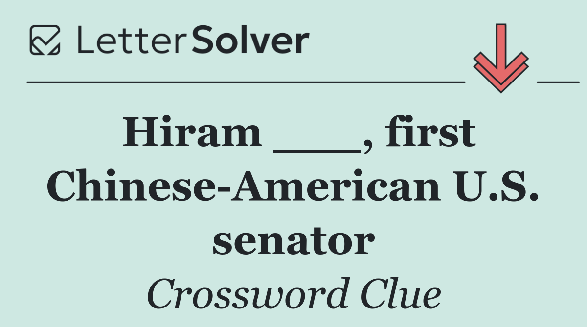 Hiram ___, first Chinese American U.S. senator