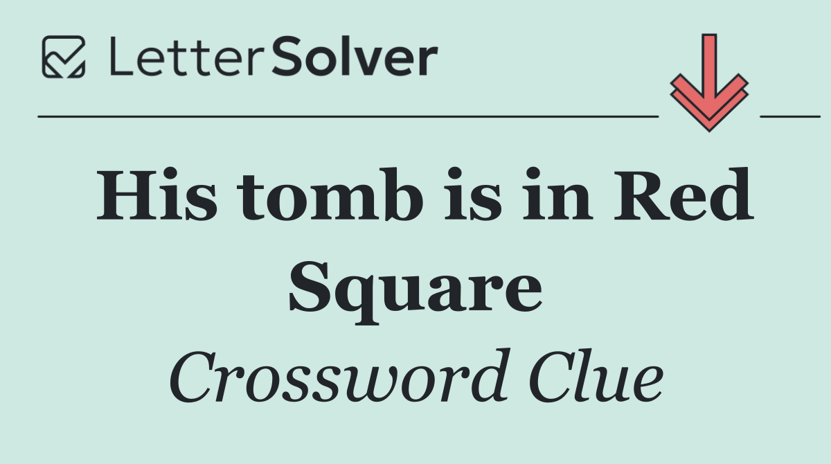 His tomb is in Red Square