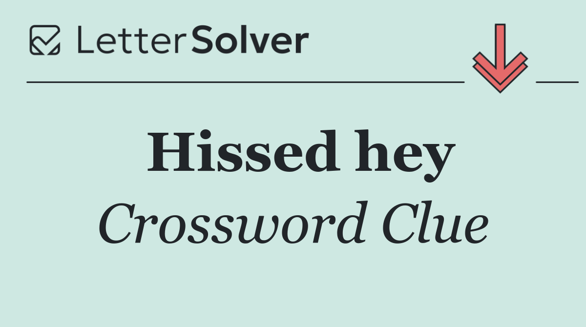 Hissed hey