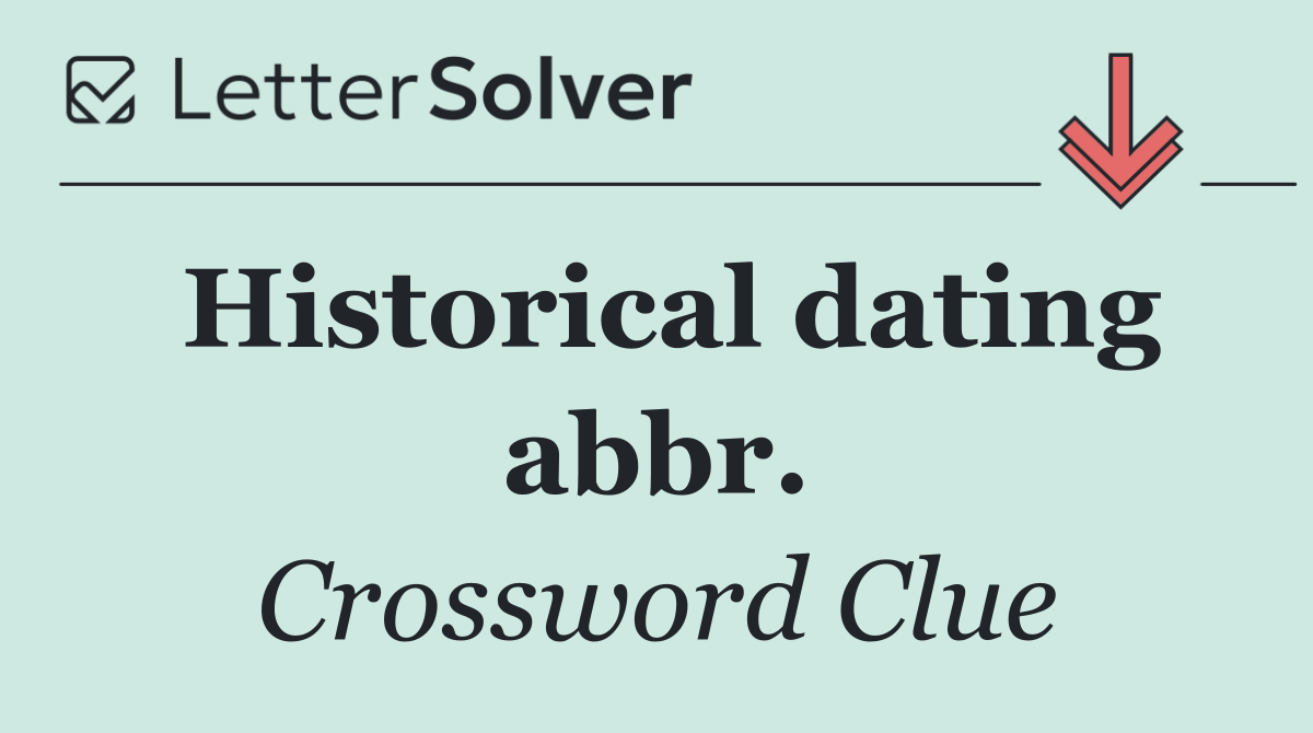 Historical dating abbr.