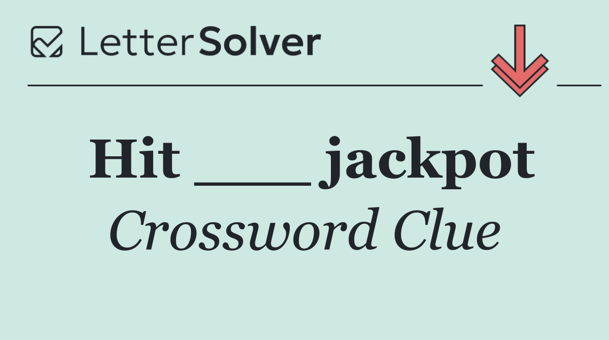 Hit ___ jackpot