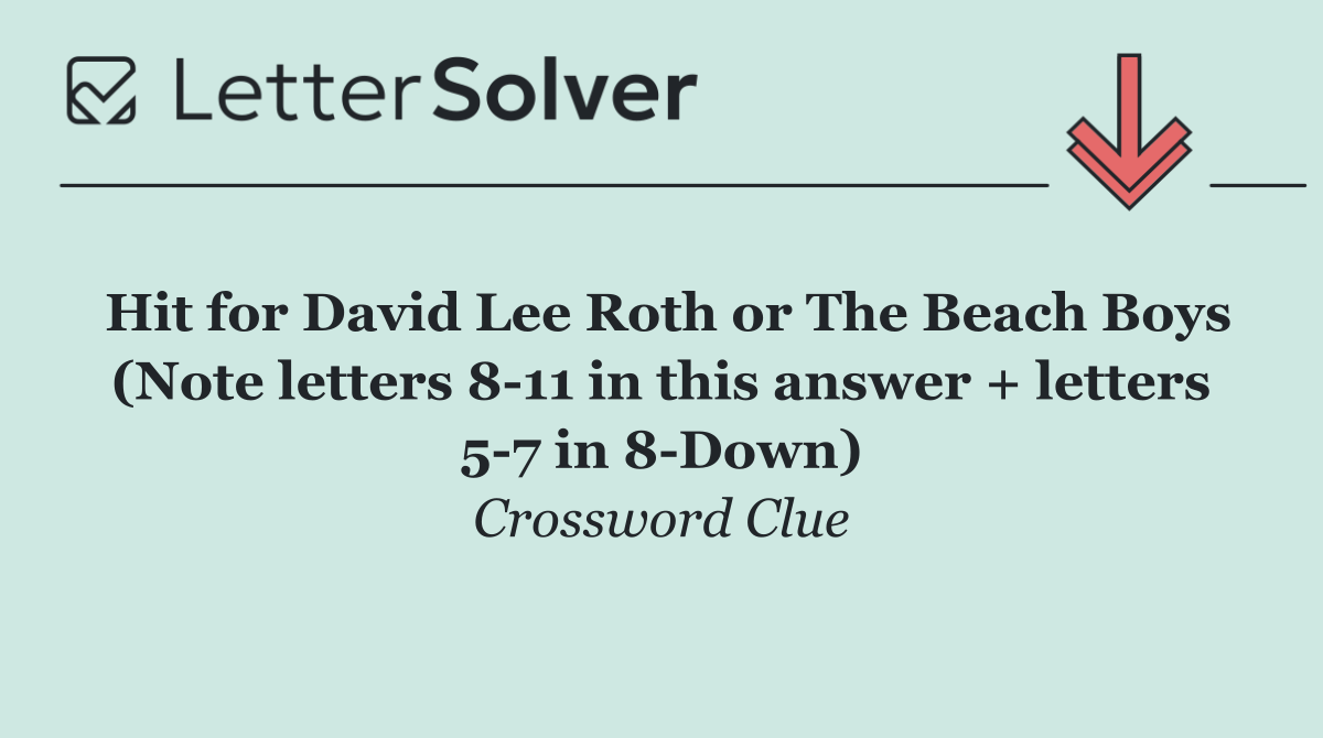 Hit for David Lee Roth or The Beach Boys (Note letters 8 11 in this answer + letters 5 7 in 8 Down)
