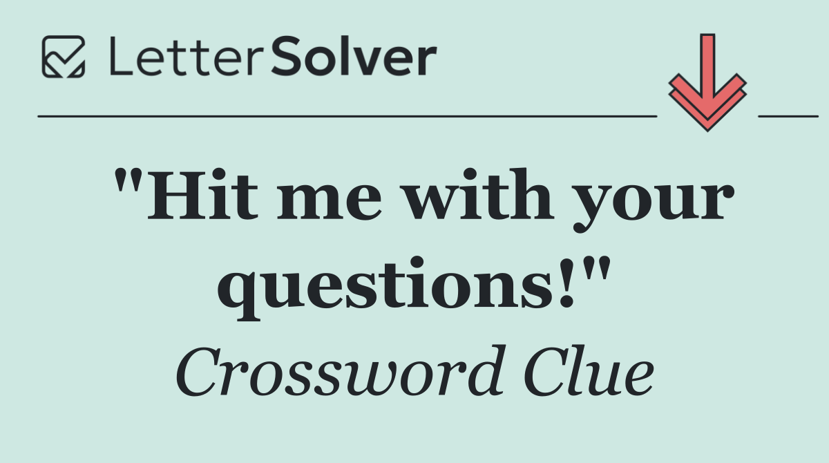 "Hit me with your questions!"