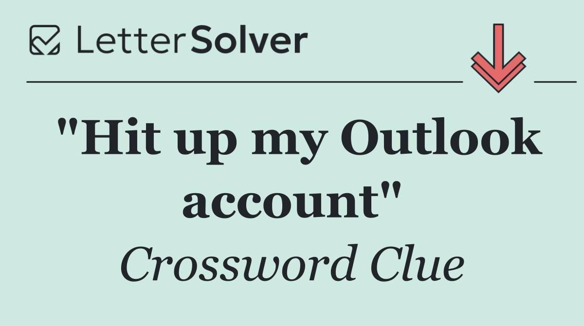 "Hit up my Outlook account"