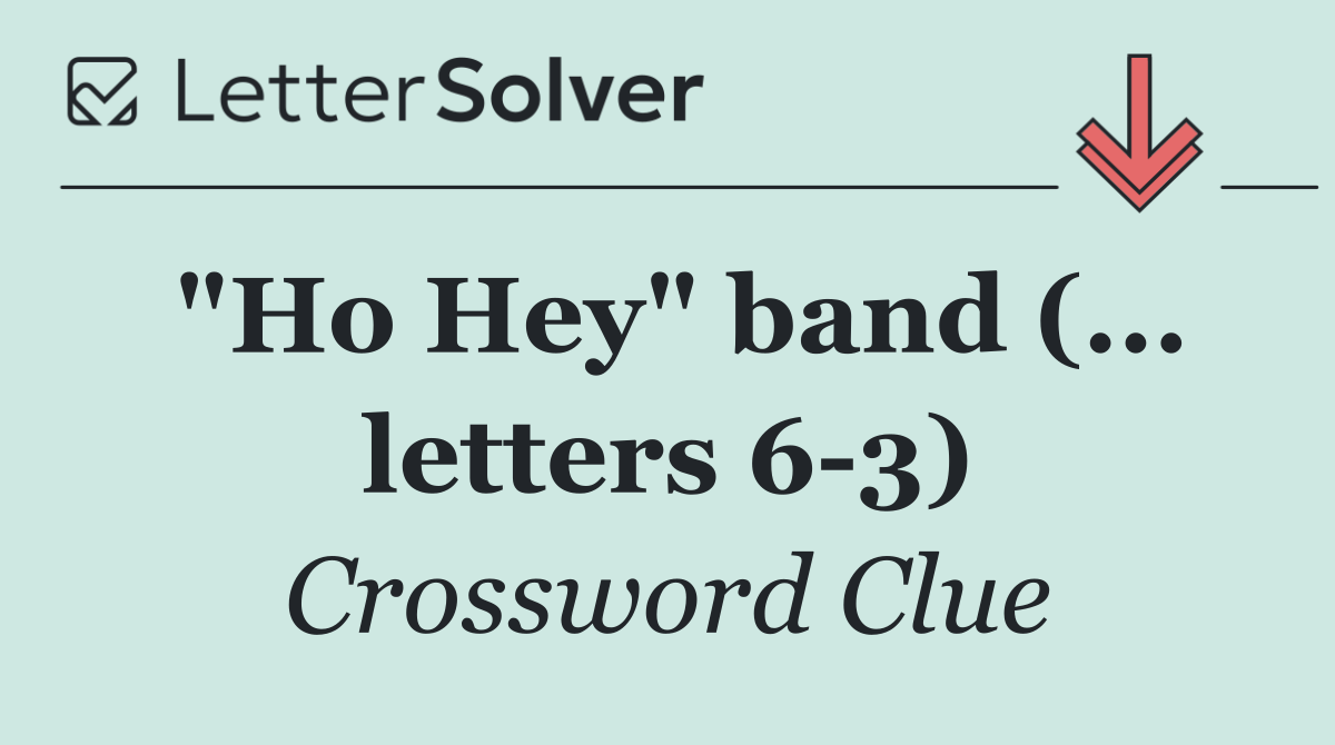"Ho Hey" band (... letters 6 3)