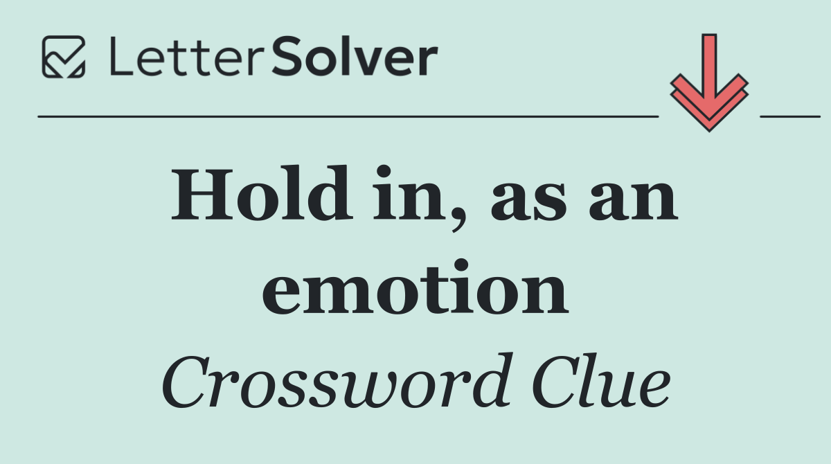 Hold in, as an emotion