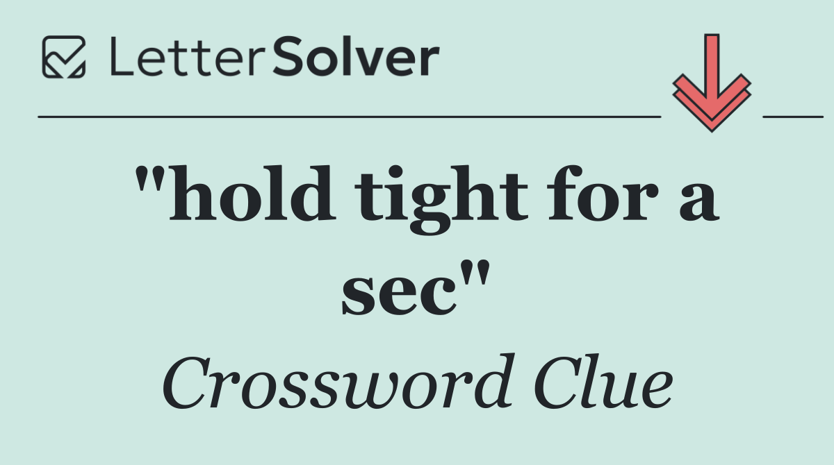 "hold tight for a sec"
