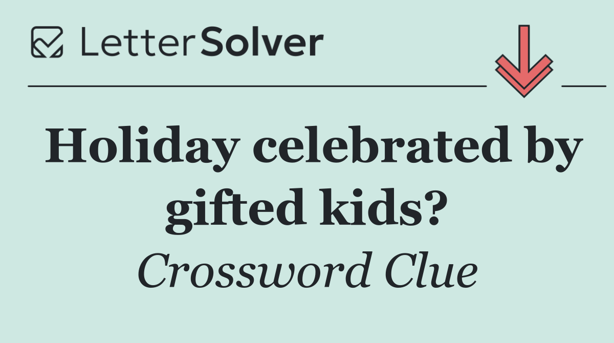 Holiday celebrated by gifted kids?