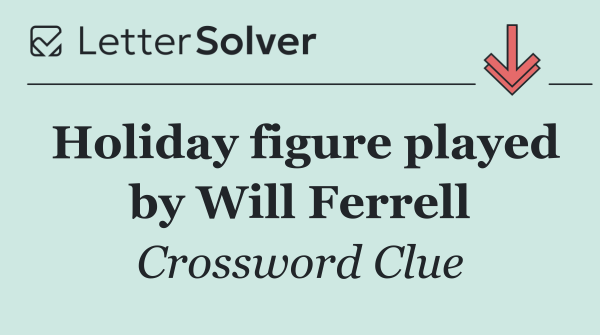 Holiday figure played by Will Ferrell