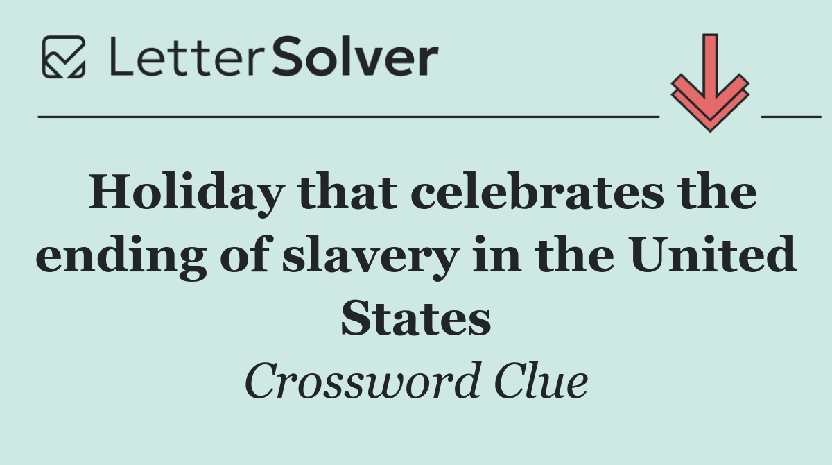 Holiday that celebrates the ending of slavery in the United States