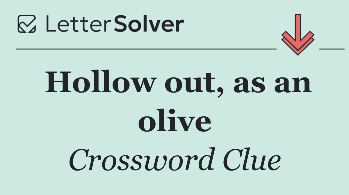 Hollow out, as an olive