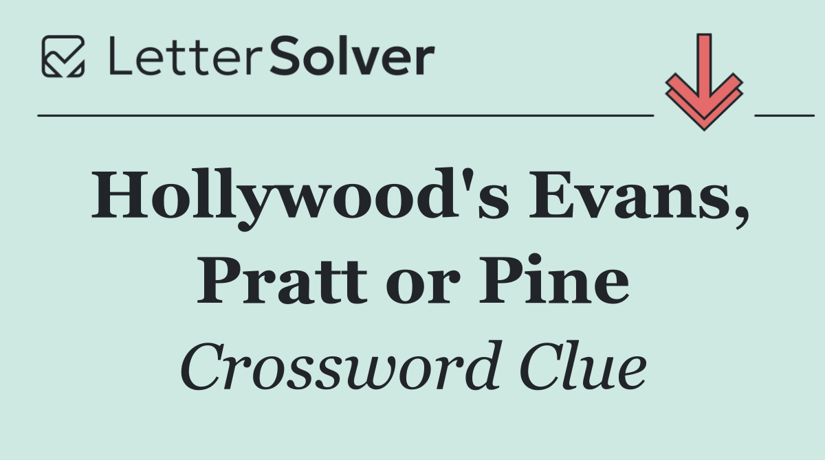 Hollywood's Evans, Pratt or Pine