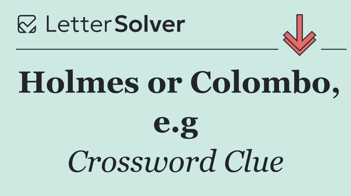 Holmes or Colombo, e.g