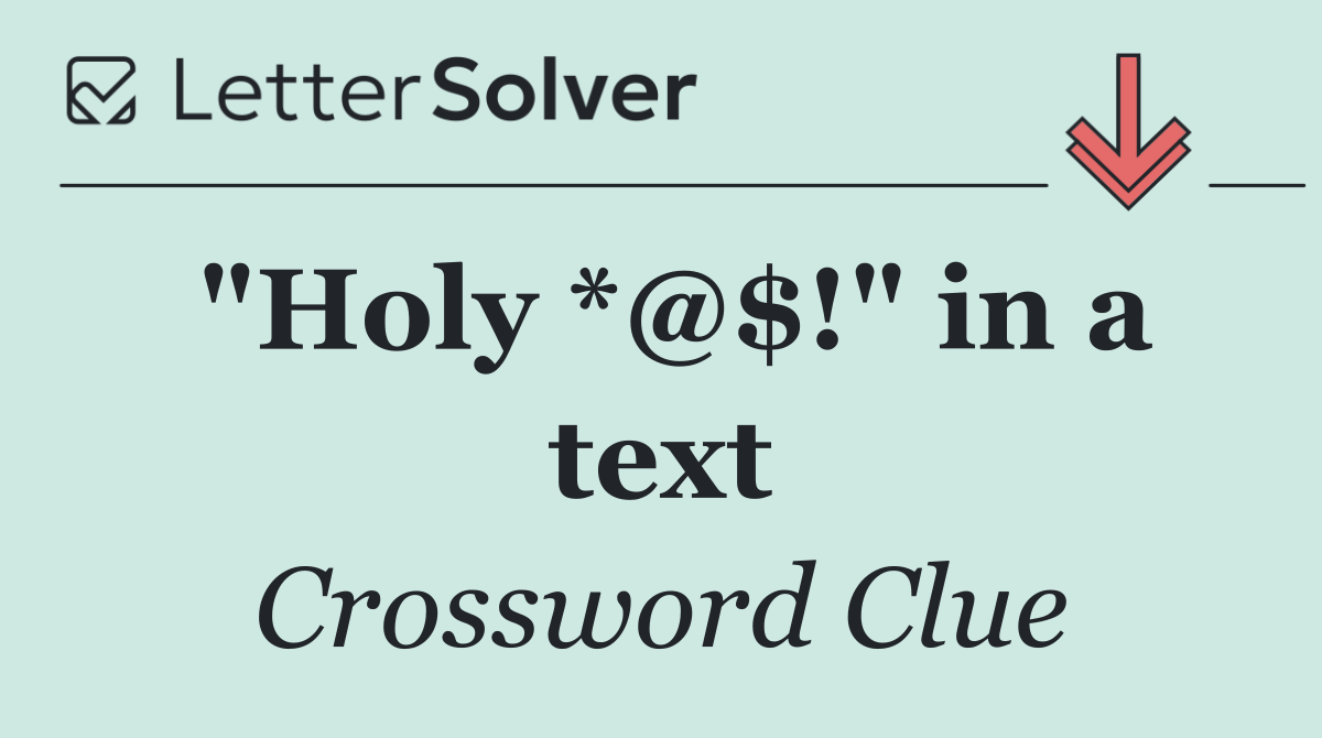 "Holy *@$!" in a text