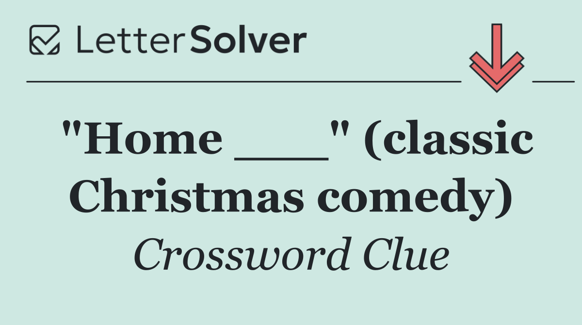 "Home ___" (classic Christmas comedy)