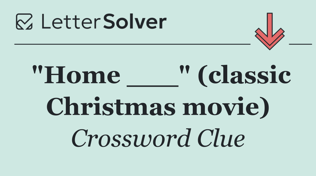 "Home ___" (classic Christmas movie)