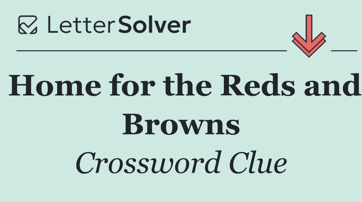 Home for the Reds and Browns