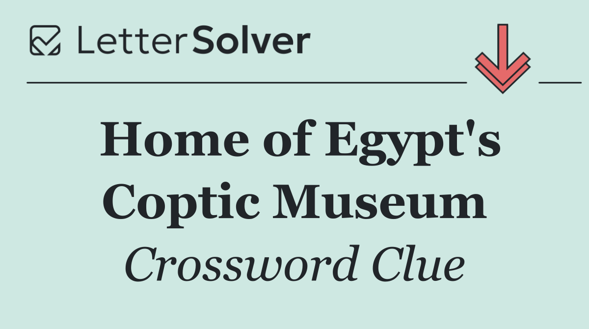 Home of Egypt's Coptic Museum