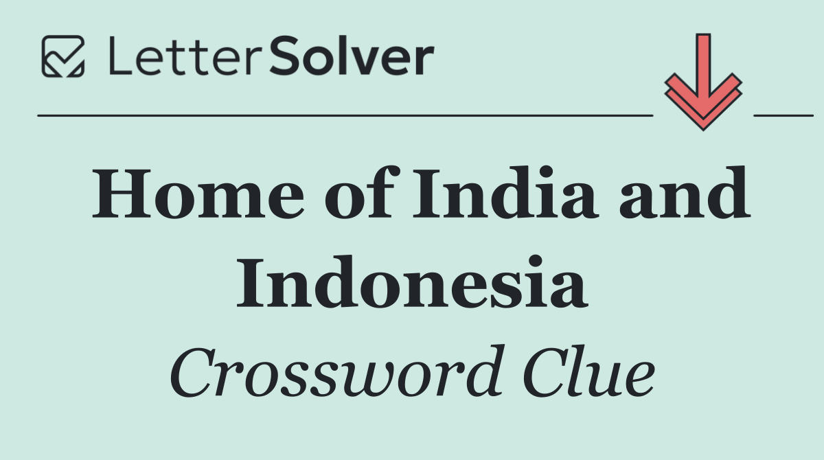Home of India and Indonesia